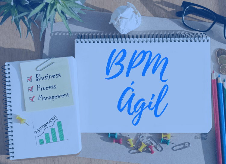 BPM ágil - Como as práticas ágeis estão transformando o mundo BPM?