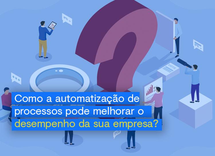 Imagem ilustrativa com texto em destque: como a automatização de processos pode melhorar o desempenho da sua empresa?
